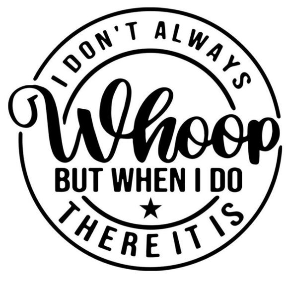 Hand Crafted Other - I Don't Always Whoop Handmade Graphic Tee